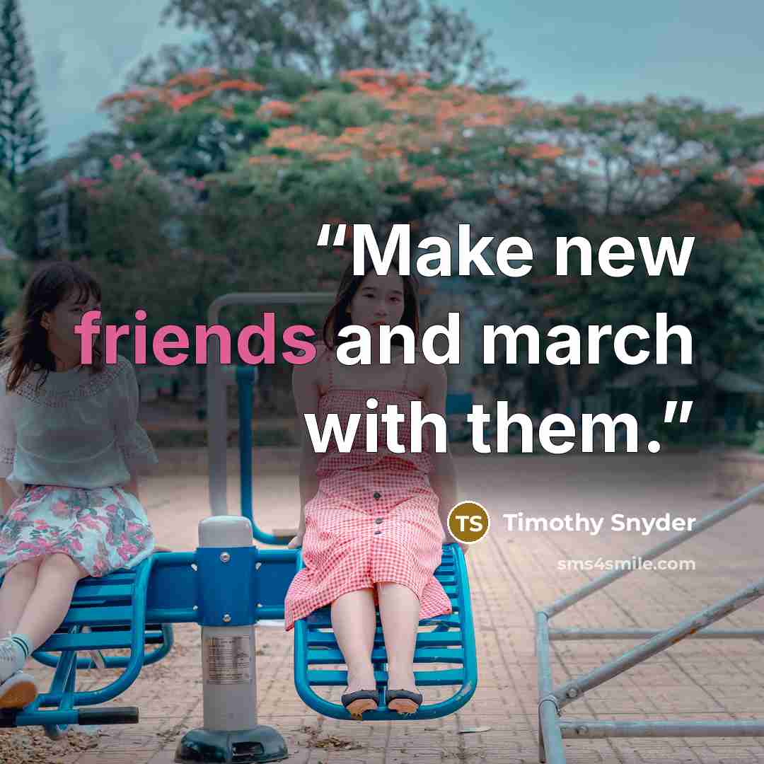 “Make new friends and march with them.” quote by Timothy Snyder