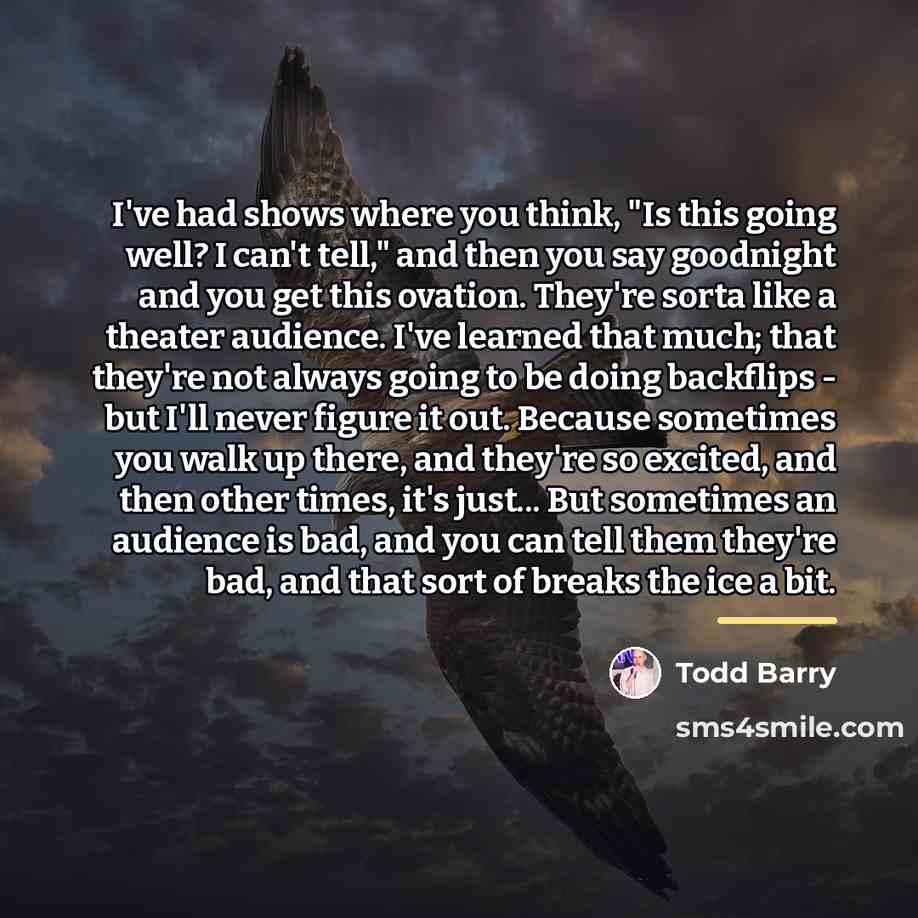 “I've had shows where you think, "Is this going well?…” quote by Todd Barry
