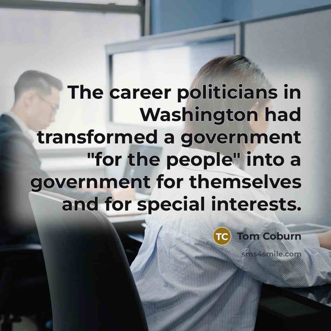 “The career politicians in Washington had transformed a government "for…” quote by Tom Coburn