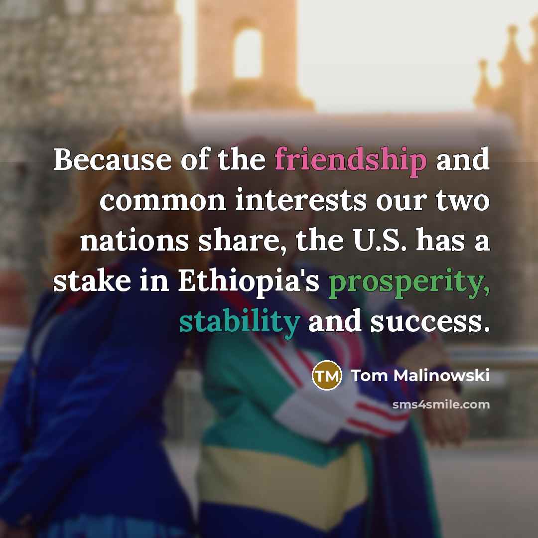 “Because of the friendship and common interests our two nations…” quote by Tom Malinowski