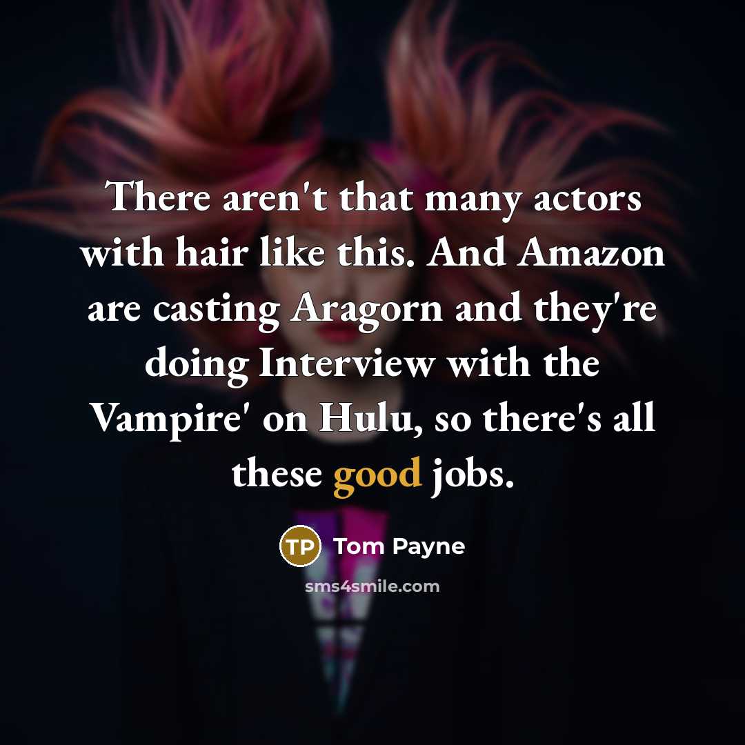 “There aren't that many actors with hair like this. And…” quote by Tom Payne