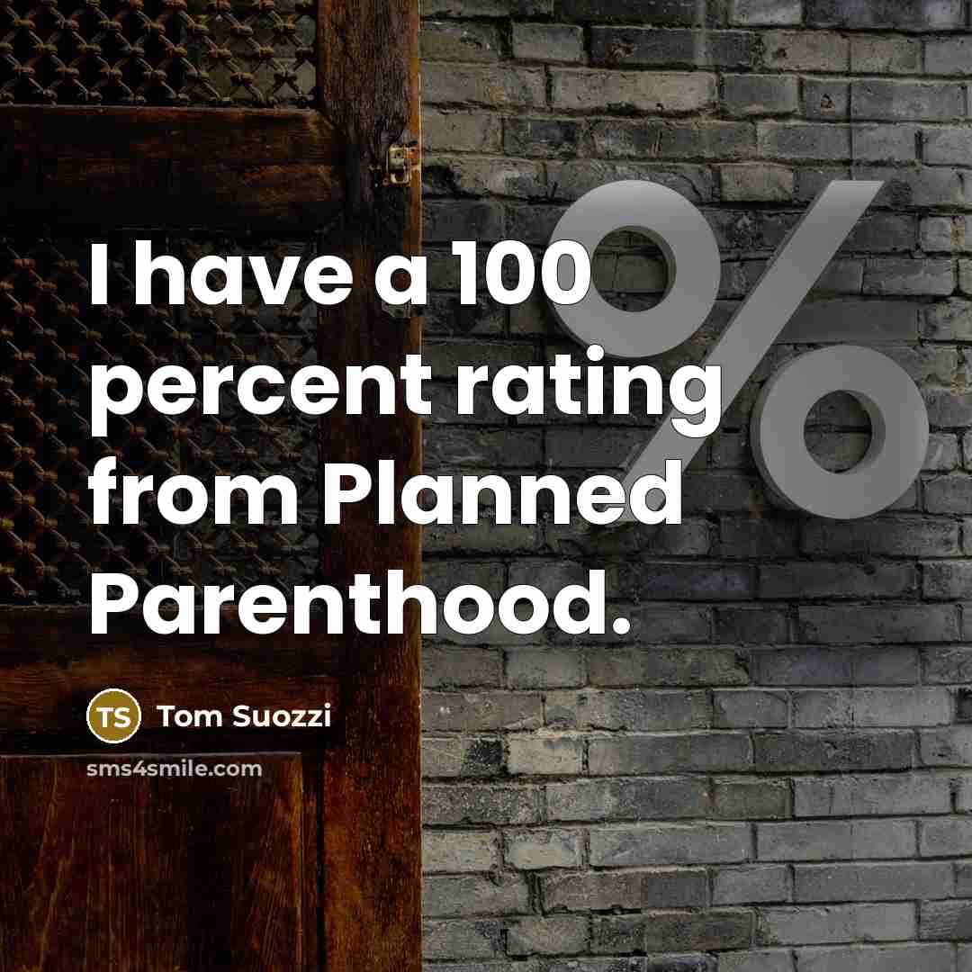 “I have a 100 percent rating from Planned Parenthood.…” quote by Tom Suozzi