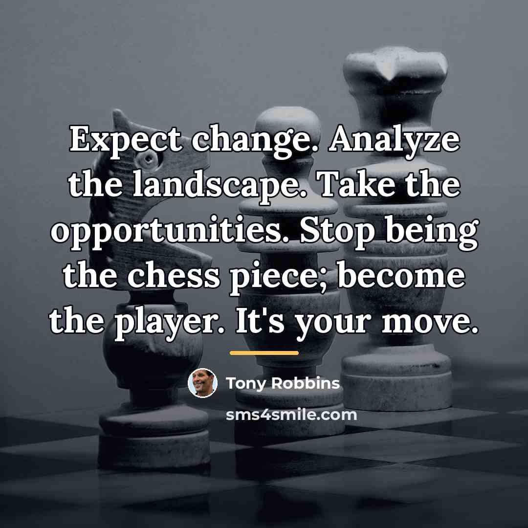 “Expect change. Analyze the landscape. Take the opportunities. Stop being…” quote by Tony Robbins