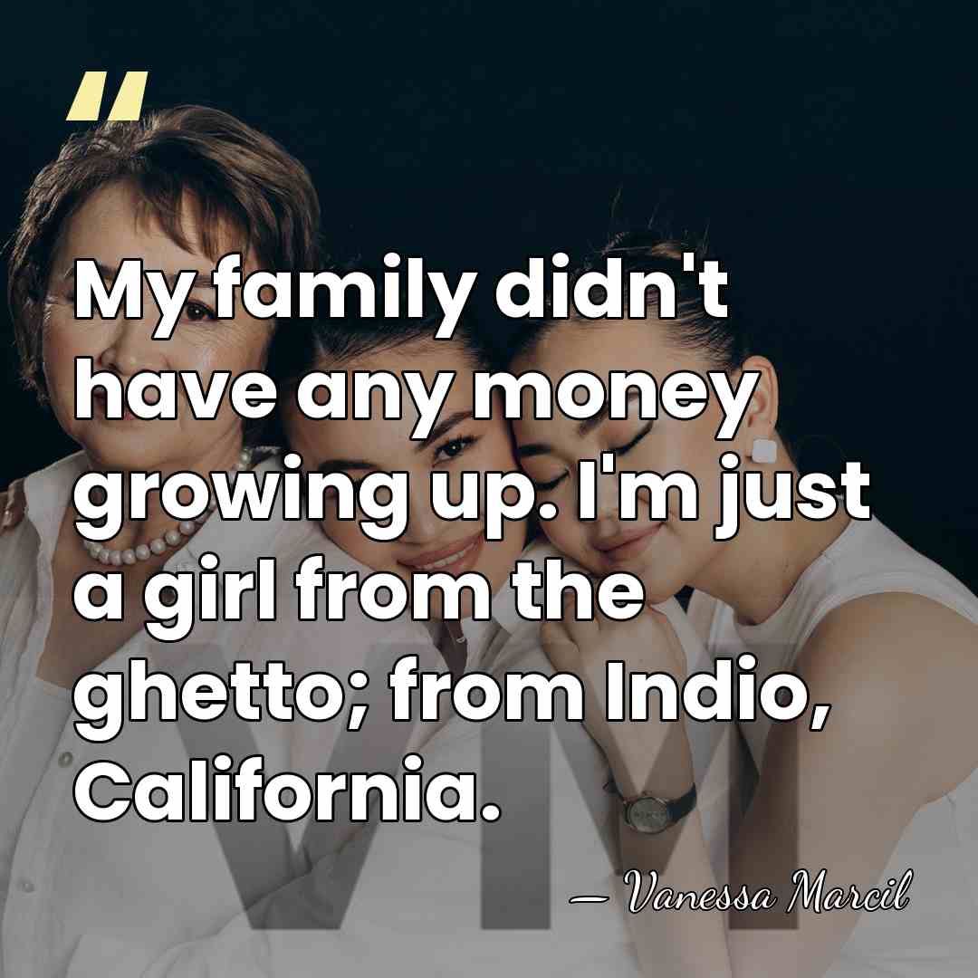 My family didn't have any money growing up. I'm just a girl&hellip; - Vanessa Marcil