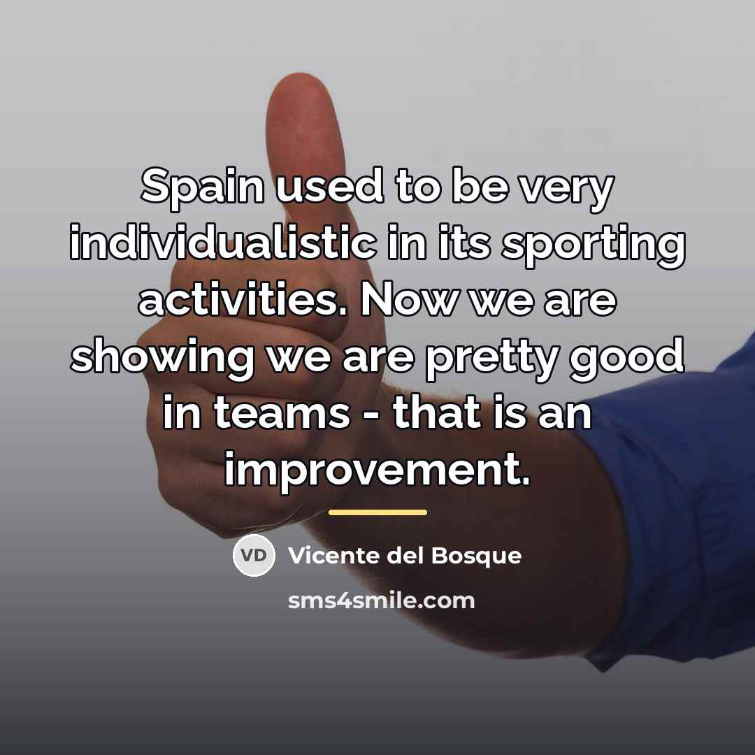 “Spain used to be very individualistic in its sporting activities.…” quote by Vicente del Bosque
