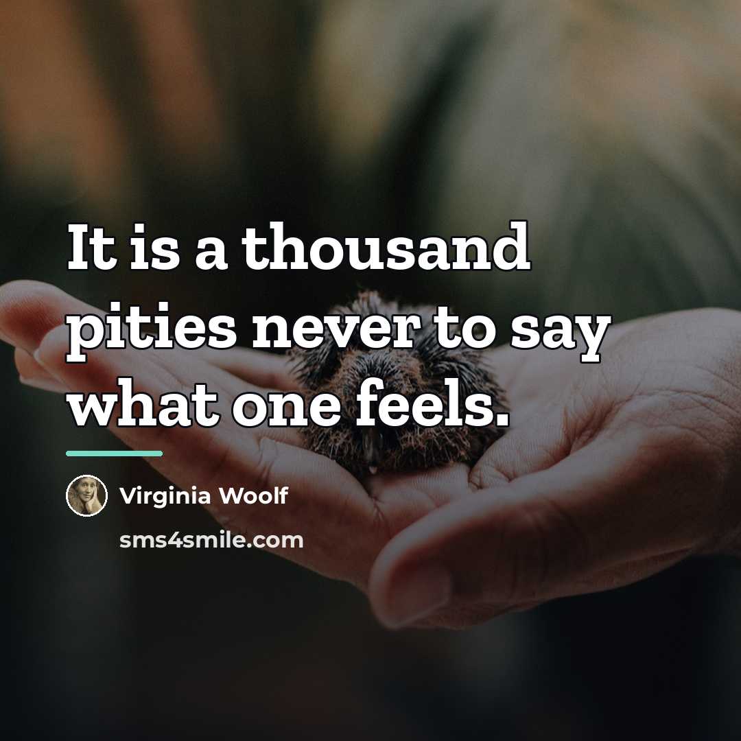 “It is a thousand pities never to say what one…” quote by Virginia Woolf