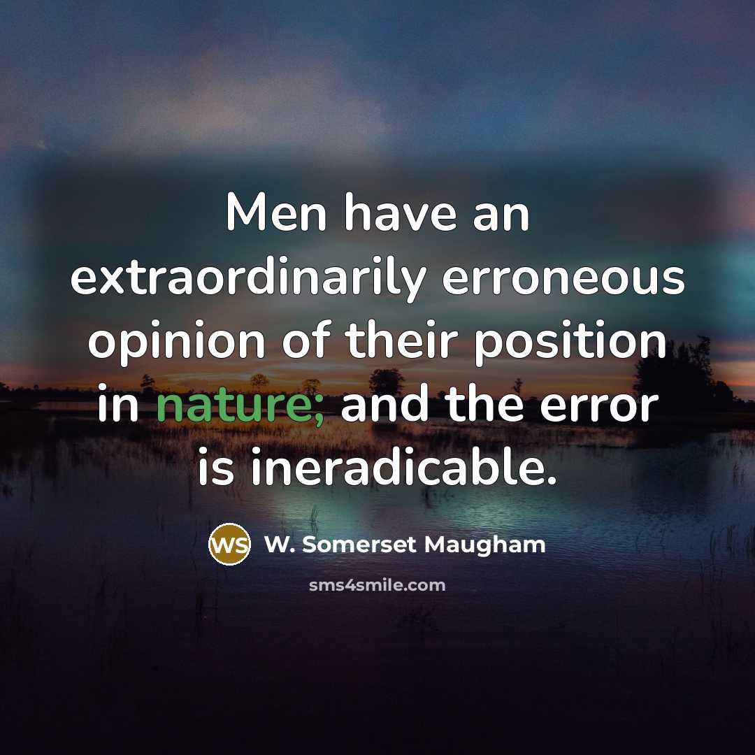 “Men have an extraordinarily erroneous opinion of their position in…” quote by W. Somerset Maugham