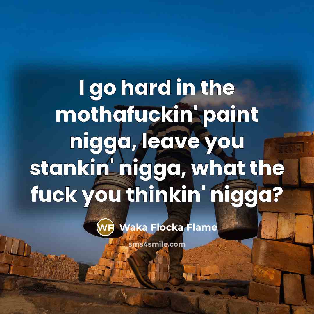 “I go hard in the mothafuckin' paint nigga, leave you…” quote by Waka Flocka Flame