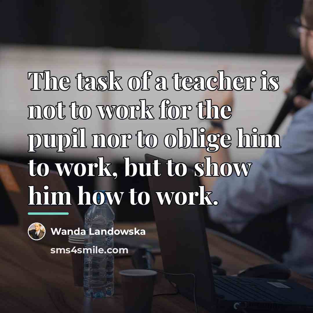 “The task of a teacher is not to work for…” quote by Wanda Landowska