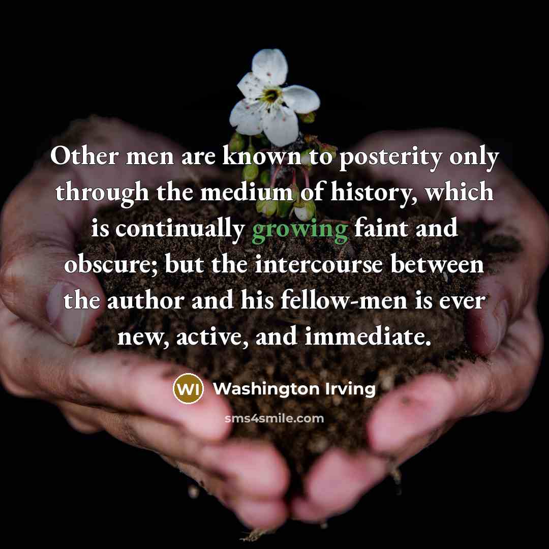 “Other men are known to posterity only through the medium…” quote by Washington Irving