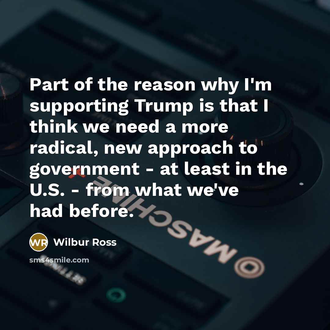 “Part of the reason why I'm supporting Trump is that…” quote by Wilbur Ross