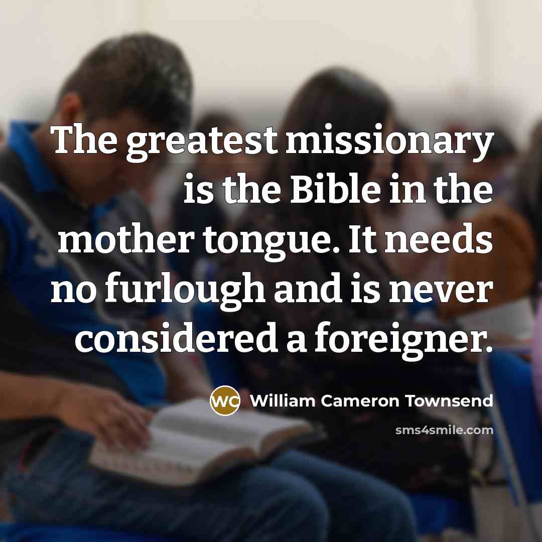 “The greatest missionary is the Bible in the mother tongue.…” quote by William Cameron Townsend