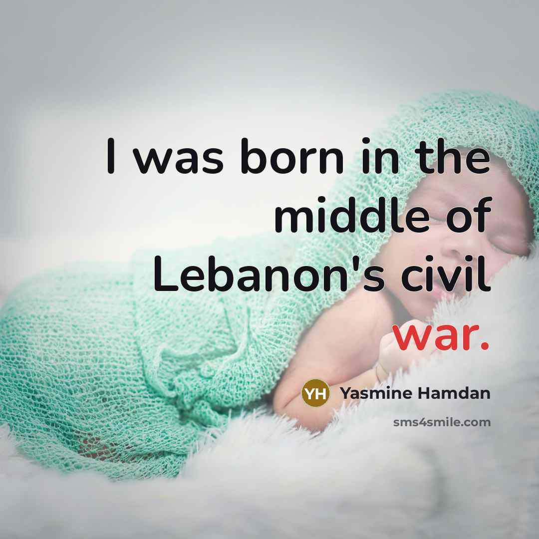 “I was born in the middle of Lebanon's civil war.…” quote by Yasmine Hamdan