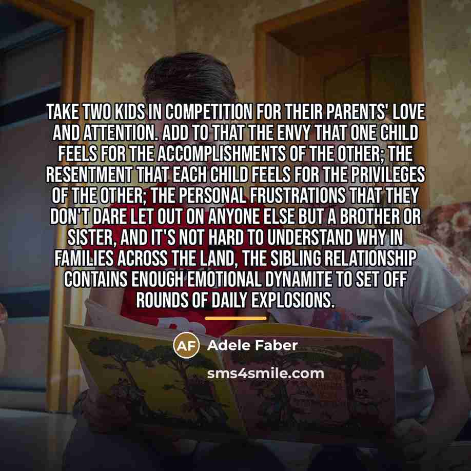 “Take two kids in competition for their parents' love and…” quote by Adele Faber