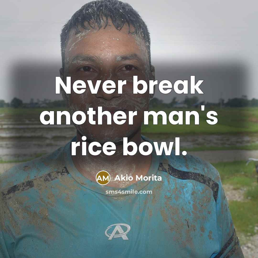 “Never break another man's rice bowl.…” quote by Akio Morita