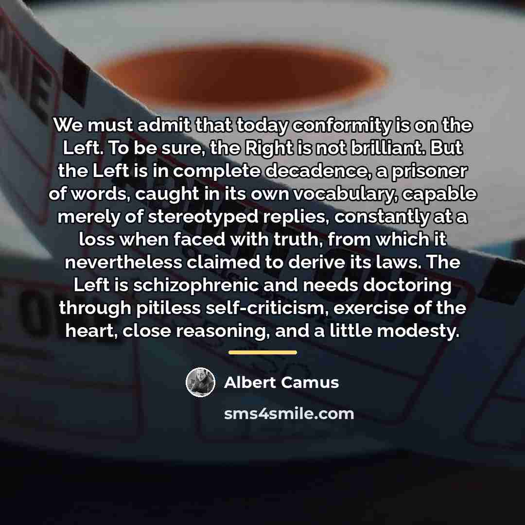 “We must admit that today conformity is on the Left.…” quote by Albert Camus