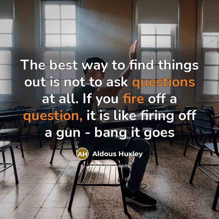 “The best way to find things out is not to…” quote by Aldous Huxley