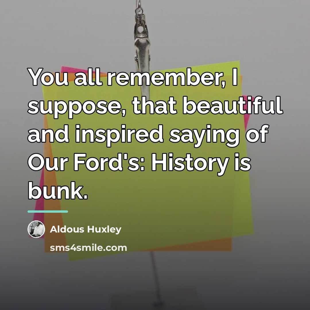 “You all remember, I suppose, that beautiful and inspired saying…” quote by Aldous Huxley