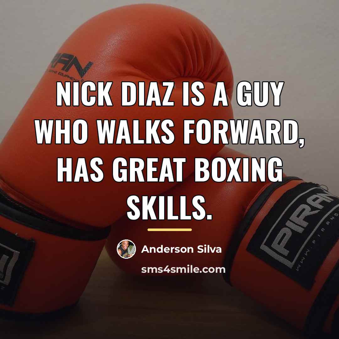 “Nick Diaz is a guy who walks forward, has great…” quote by Anderson Silva