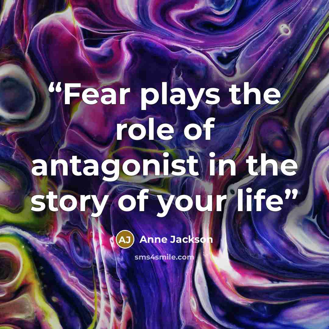 “Fear plays the role of antagonist in the story of your life” quote by Anne Jackson