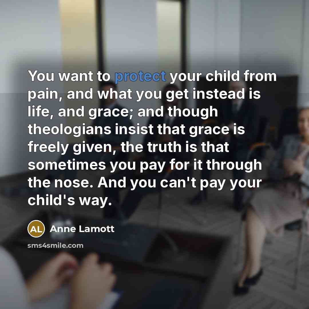 “You want to protect your child from pain, and what…” quote by Anne Lamott