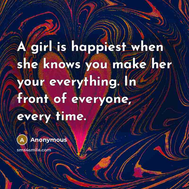 “A girl is happiest when she knows you make her…” quote by Anonymous