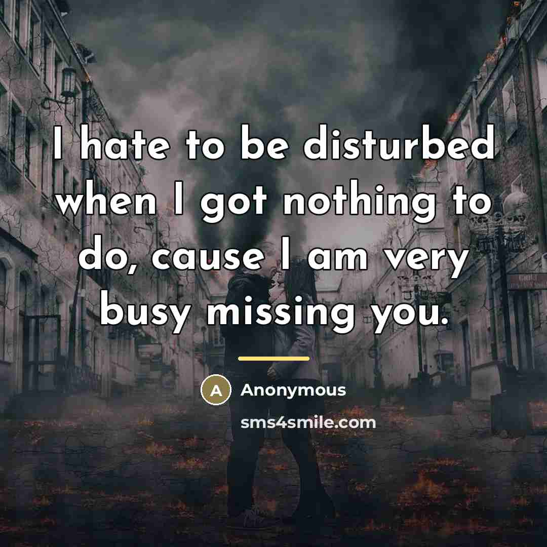 “I hate to be disturbed when I got nothing to…” quote by Anonymous