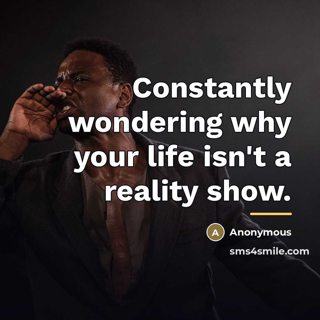 “Constantly wondering why your life isn't a reality show.…” quote by Anonymous