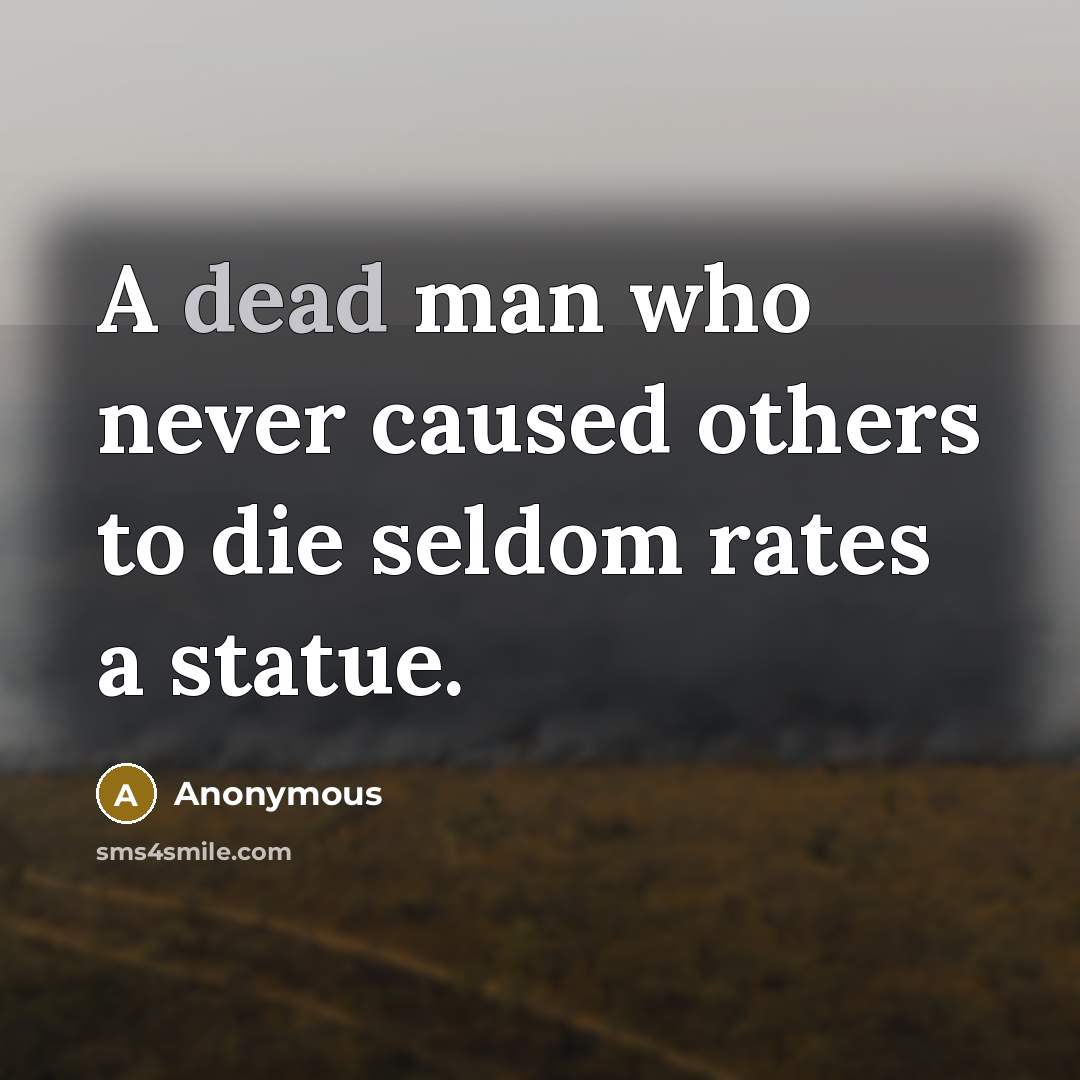 “A dead man who never caused others to die seldom…” quote by Anonymous