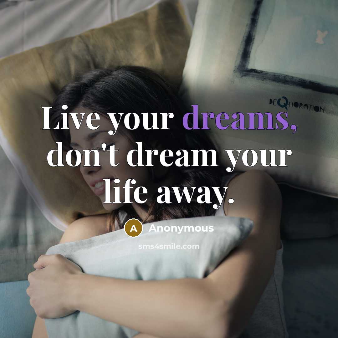 “Live your dreams, don't dream your life away.…” quote by Anonymous