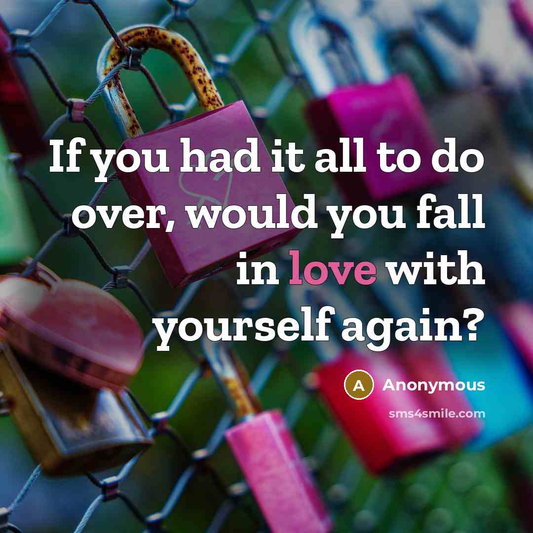 “If you had it all to do over, would you…” quote by Anonymous