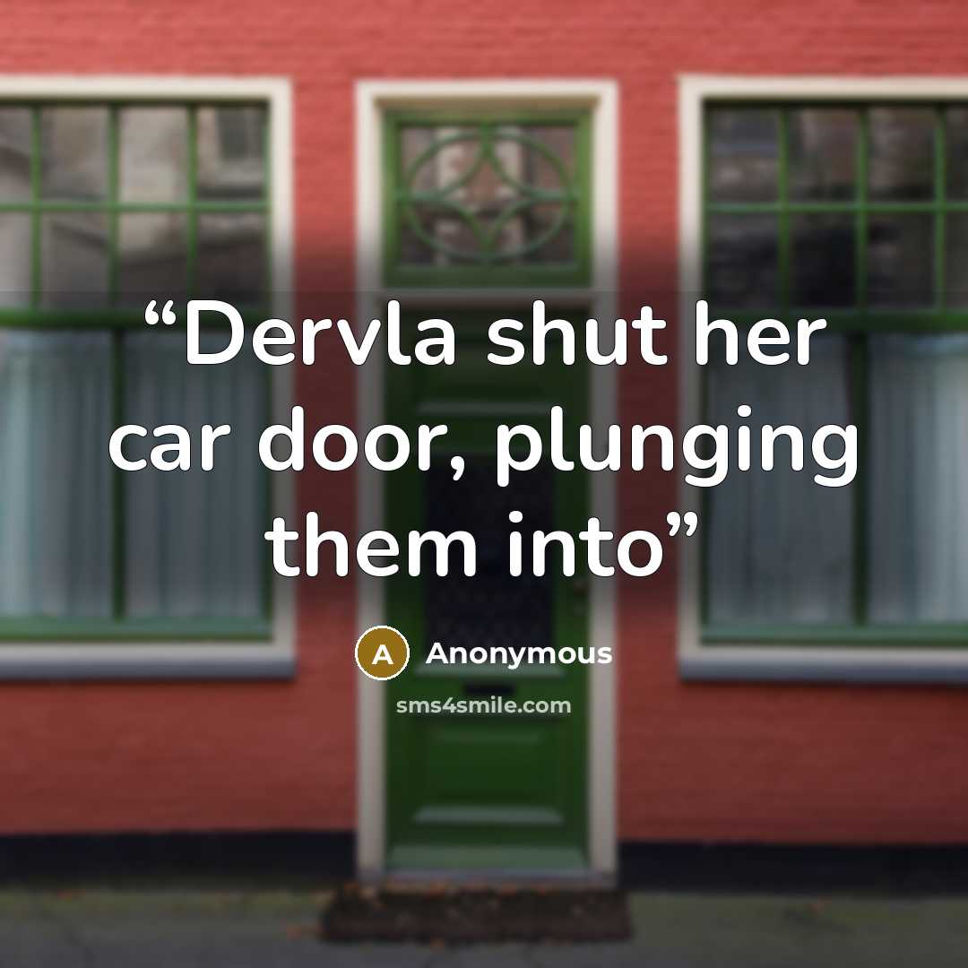 “Dervla shut her car door, plunging them into” quote by Anonymous