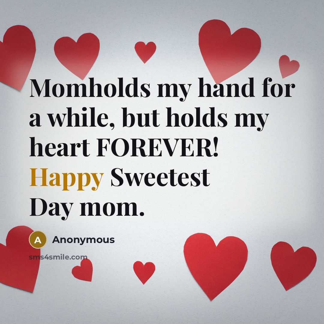 “Momholds my hand for a while, but holds my heart FOREVER! Happy Sweetest Day mom.” quote by Anonymous