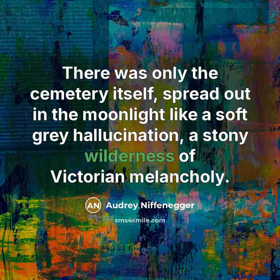 “There was only the cemetery itself, spread out in the…” quote by Audrey Niffenegger