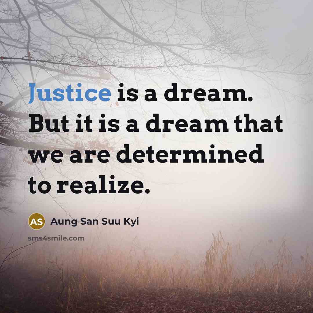 “Justice is a dream. But it is a dream that…” quote by Aung San Suu Kyi