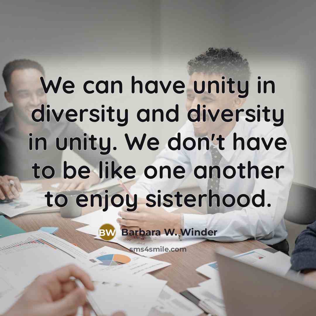 “We can have unity in diversity and diversity in unity.…” quote by Barbara W. Winder