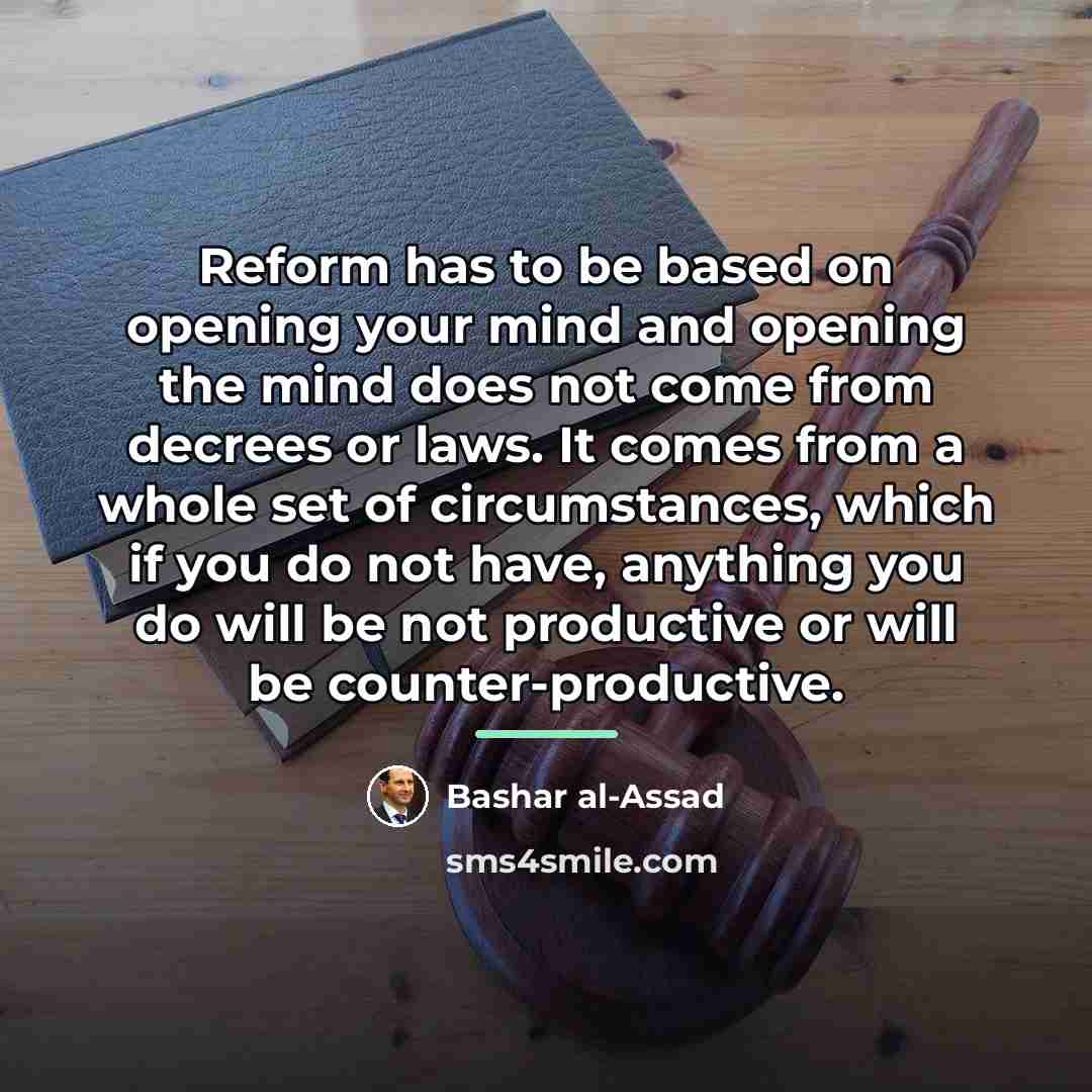 “Reform has to be based on opening your mind and…” quote by Bashar al-Assad