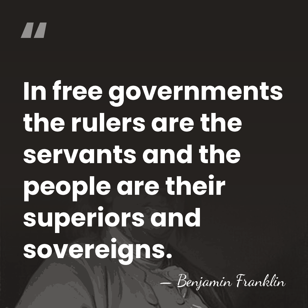 In free governments the rulers are the servants and the people are&hellip; - Benjamin Franklin