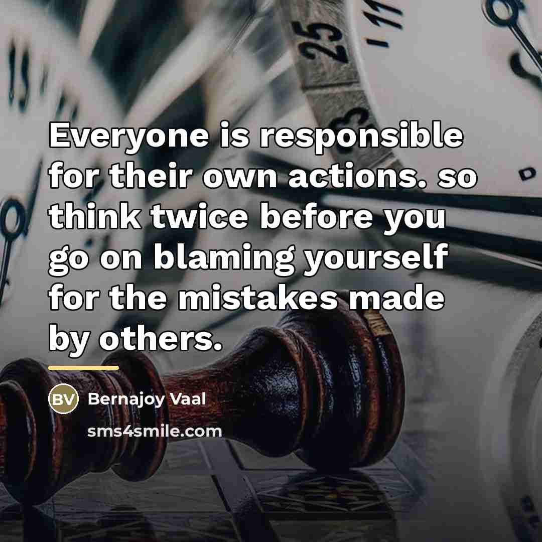 “Everyone is responsible for their own actions. so think twice…” quote by Bernajoy Vaal