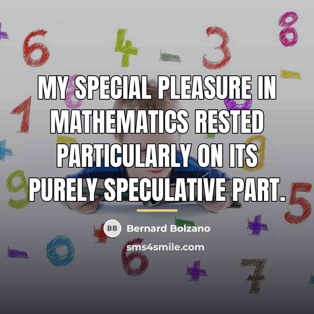 “My special pleasure in mathematics rested particularly on its purely…” quote by Bernard Bolzano