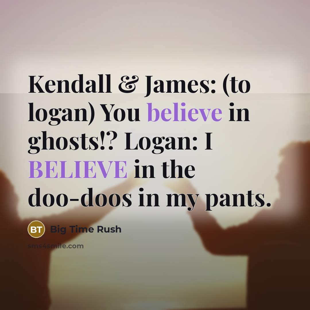 “Kendall & James: (to logan) You believe in ghosts!? Logan:…” quote by Big Time Rush