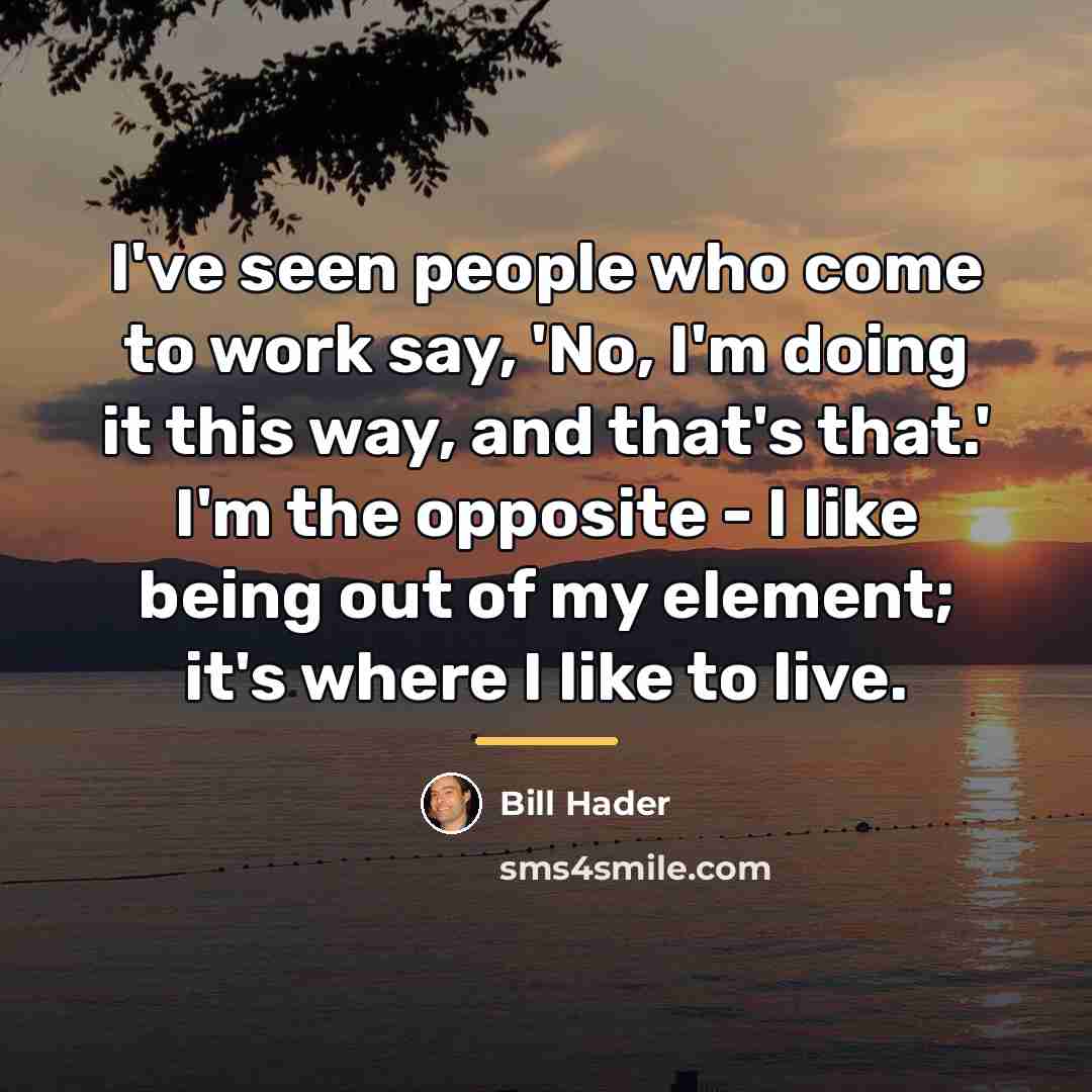 “I've seen people who come to work say, 'No, I'm…” quote by Bill Hader