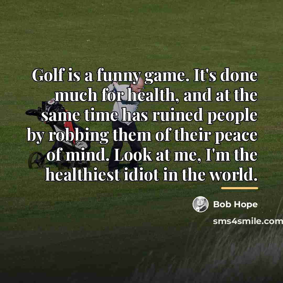 “Golf is a funny game. It's done much for health,…” quote by Bob Hope