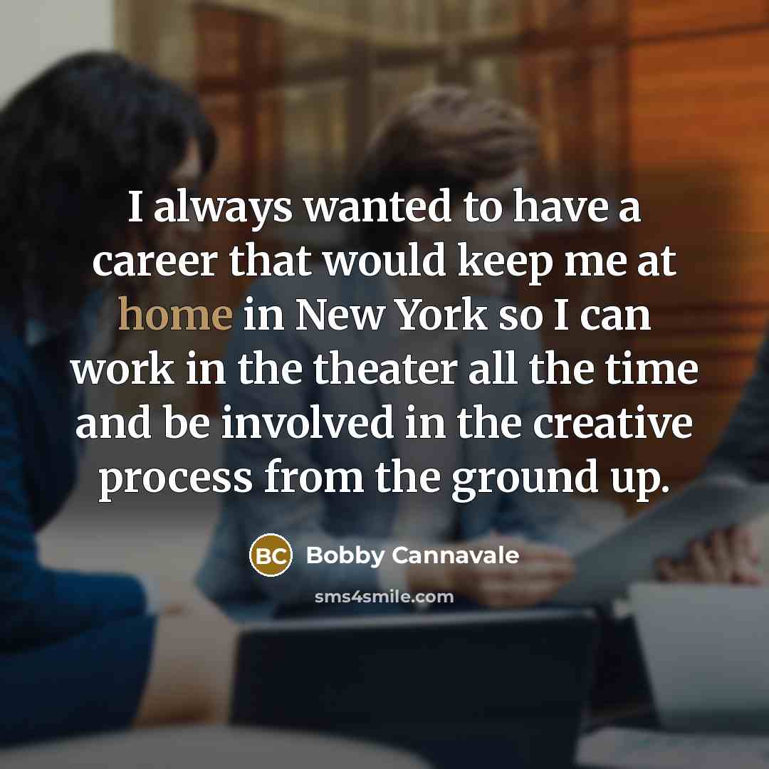 “I always wanted to have a career that would keep…” quote by Bobby Cannavale