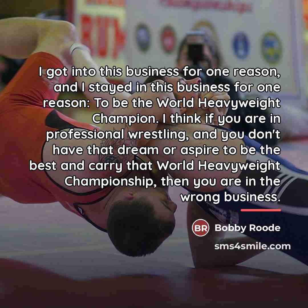 “I got into this business for one reason, and I…” quote by Bobby Roode
