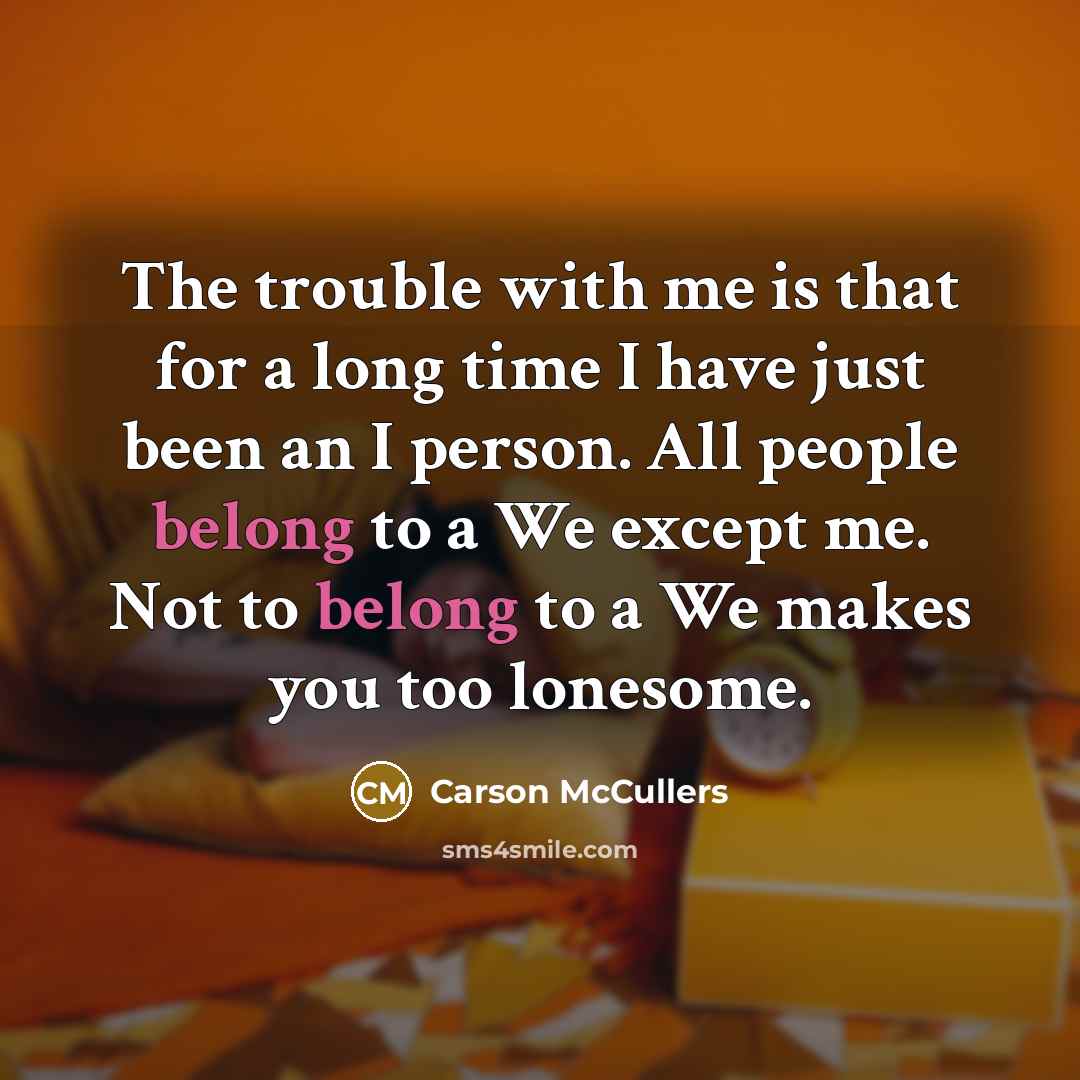 “The trouble with me is that for a long time…” quote by Carson McCullers