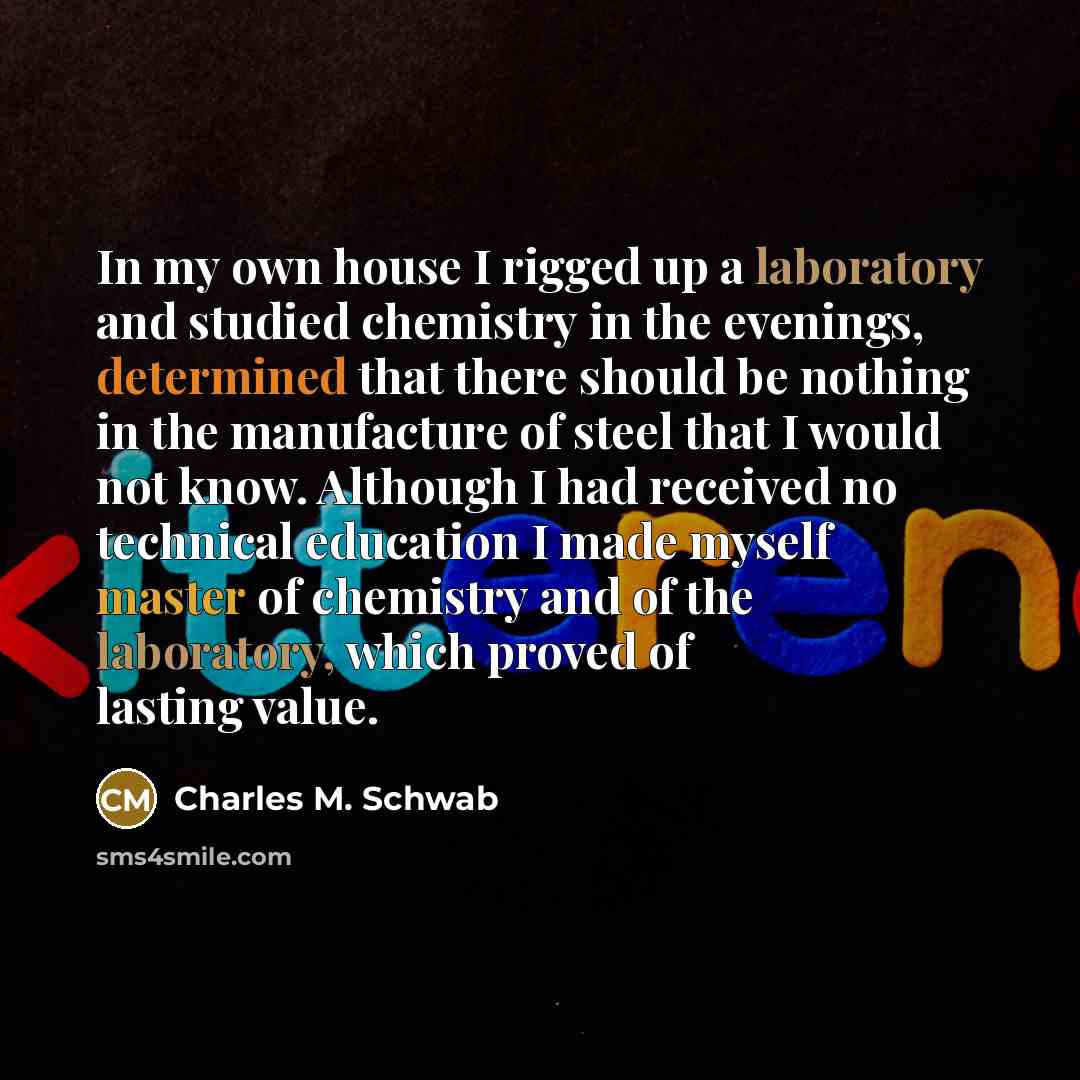 “In my own house I rigged up a laboratory and…” quote by Charles M. Schwab