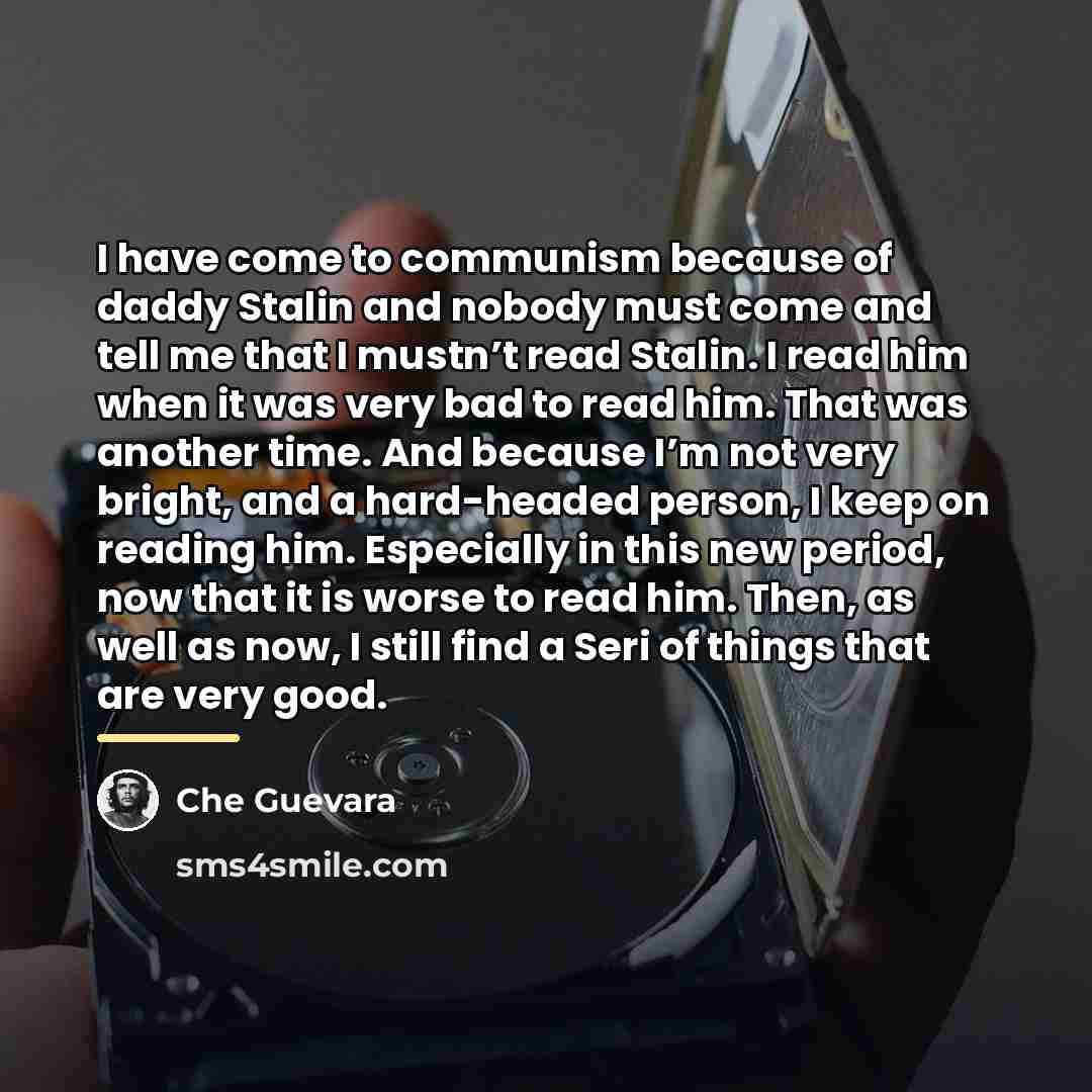 “I have come to communism because of daddy Stalin and…” quote by Che Guevara