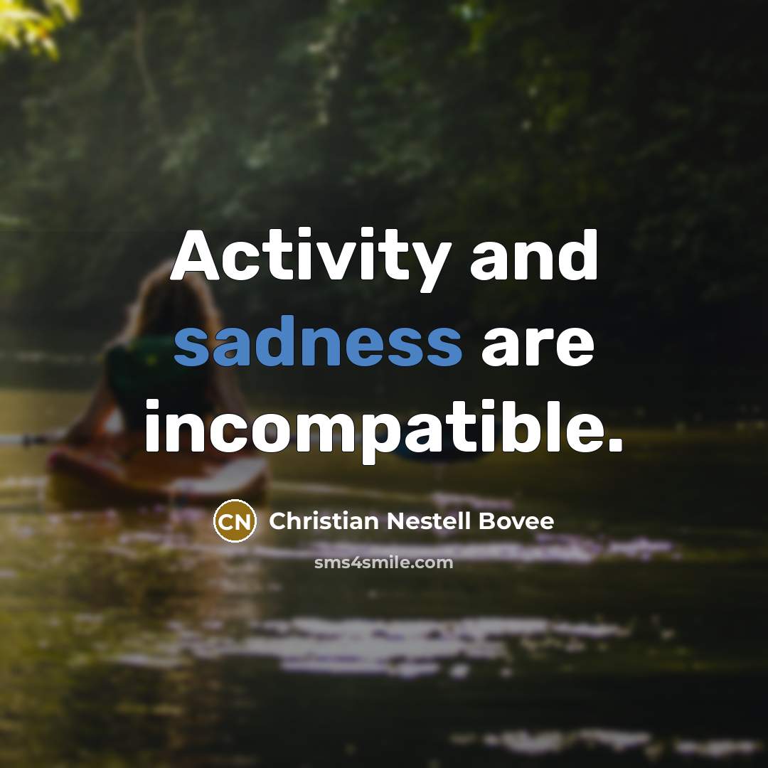 “Activity and sadness are incompatible.…” quote by Christian Nestell Bovee