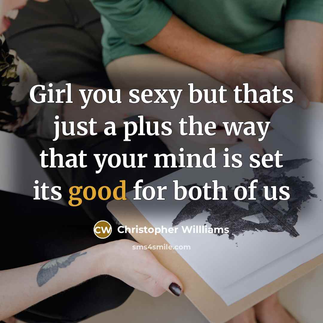 “Girl you sexy but thats just a plus the way…” quote by Christopher Willliams